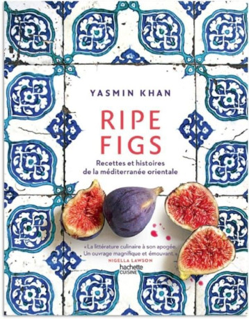 RIPE FIGS : RECETTES ET HISTOIRES DE LA MEDITERRANEE ORIENTALE - KHAN YASMIN - HACHETTE