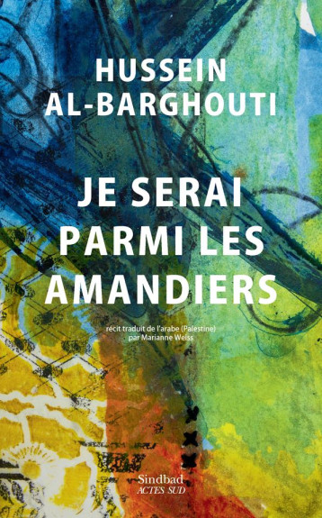 JE SERAI PARMI LES AMANDIERS - AL-BARGHOUTI - ACTES SUD