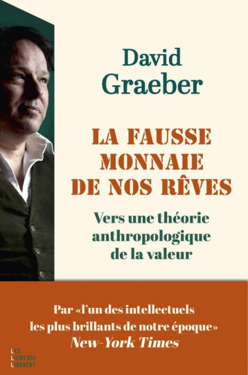 LA FAUSSE MONNAIE DE NOS REVES : VERS UNE THEORIE ANTHROPOLOGIQUE DE LA VALEUR - GRAEBER DAVIS - LIENS LIBERENT