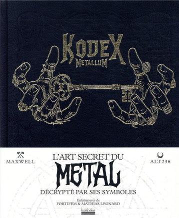 KODEX METALLUM  -  L'ART SECRET DU METAL DECRYPTE PAR SES SYMBOLES - ALT236/MAXWELL - GALLIMARD