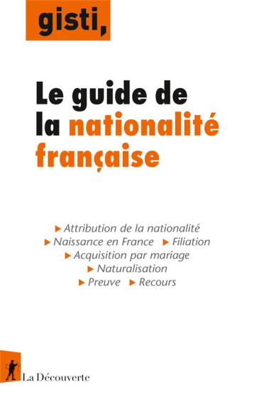 LE GUIDE DE LA NATIONALITE FRANCAISE - GISTI (GROUPE D-INFO - LA DECOUVERTE