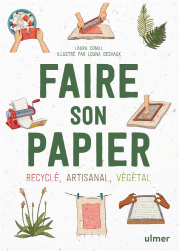 FAIRE SON PAPIER : ARTISANAL, RECYCLE, VEGETAL - CONILL/DESVAUX - ULMER