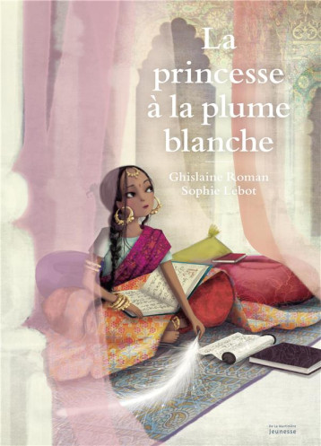 LA PRINCESSE A LA PLUME BLANCHE - ROMAN GHISLAINE - De La Martinière Jeunesse