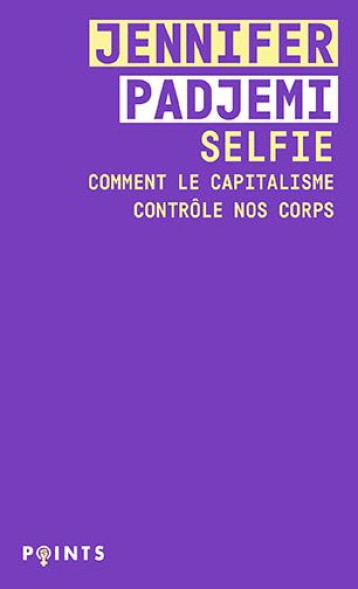 SELFIE : COMMENT LE CAPITALISME CONTROLE NOS CORPS - PADJEMI JENNIFER - POINTS