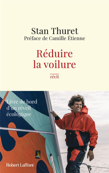 REDUIRE LA VOILURE : LIVRE DE BORD D'UN REVEIL ECOLOGIQUE - THURET  STAN - ROBERT LAFFONT