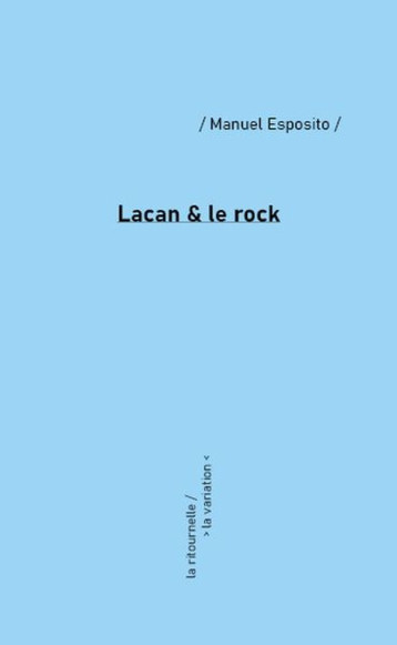 LACAN et LE ROCK - ESPOSITO MANUEL - DE LA VARIATION