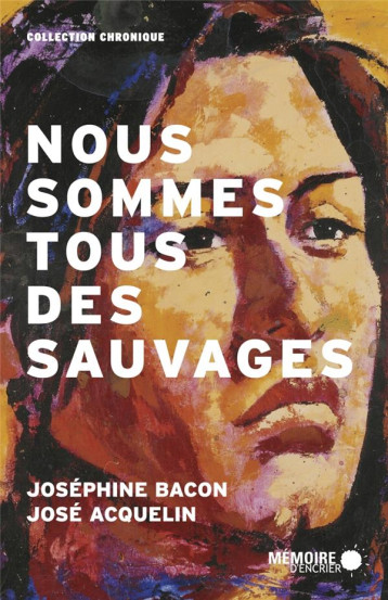 NOUS SOMMES TOUS DES SAUVAGES - BACON JOSEPHINE - MEMOIRE ENCRIER