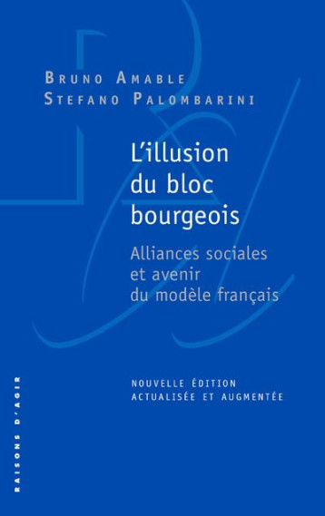 L'ILLUSION DU BLOC BOURGEOIS : ALLIANCES SOCIALES ET AVENIR DU MODELE FRANCAIS - AMABLE, BRUNO - RAISONS