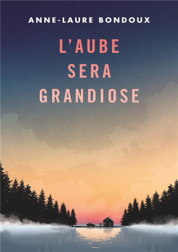 L'AUBE SERA GRANDIOSE - BONDOUX ANNE-LAURE - GALLIMARD