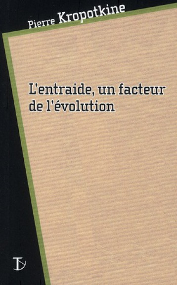 L'ENTRAIDE, UN FACTEUR DE L'EVOLUTION - KROPOTKINE PIERRE - SEXTANT