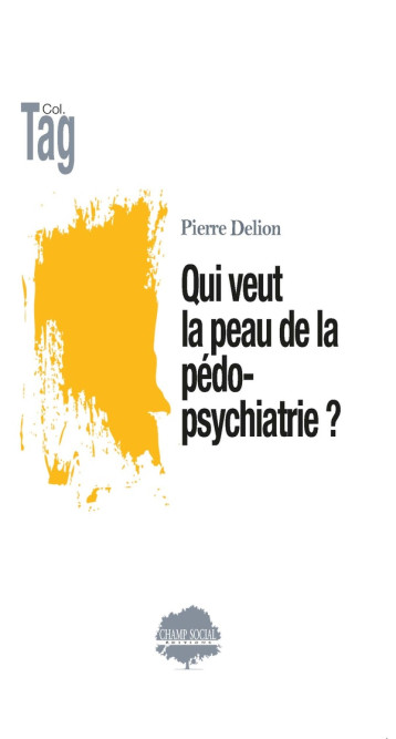 QUI VEUT LA PEAU DE LA PEDOPSYCHIATRIE ? - DELION PIERRE - CHAMP SOC THEET