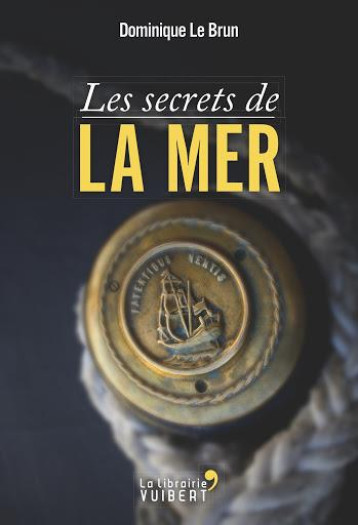 LES SECRETS DE LA MER - LE BRUN DOMINIQUE - VUIBERT