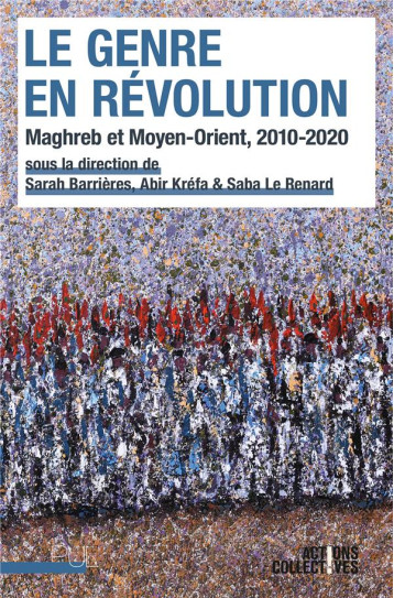 LE GENRE EN REVOLUTION : MAGHREB ET MOYEN-ORIENT, 2010-2020 - KREFA ABIR - PU LYON