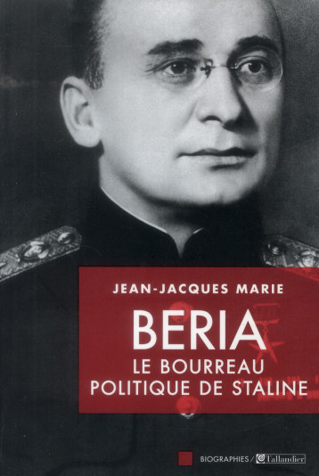 BERIA, LE BOURREAU POLITIQUE DE STALINE - MARIE  JEAN-JACQUES - Tallandier