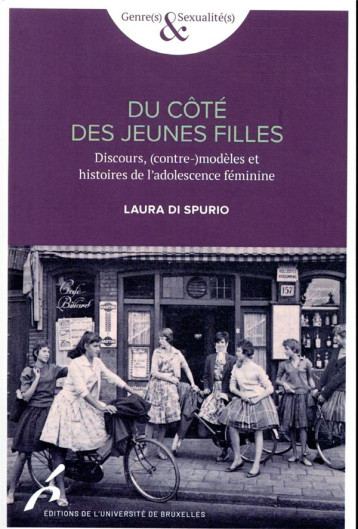 DU COTE DES JEUNES FILLES  -  DISCOURS, (CONTRE-)MODELES ET HISTOIRE DE L'ADOLESCENCE FEMININE - DI SPURIO, LAURA - UNIV BRUXELLES