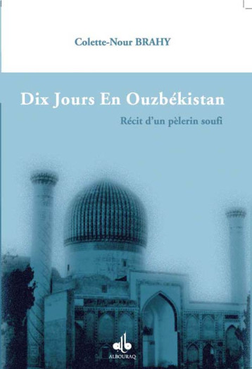 DIX JOURS EN OUZBEKISTAN - BRAHY, COLETTE-NOUR - AL BOURAQ