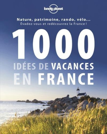 1000 IDEES DE VACANCES EN FRANCE - COLLECTIF - Lonely planet