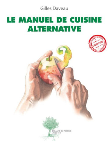 LE MANUEL DE CUISINE ALTERNATIVE - ILLUSTRATIONS, COULEUR - DAVEAU GILLES - Actes Sud