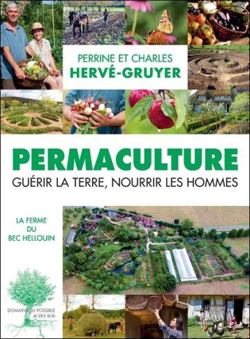 PERMACULTURE - GUERIR LA TERRE, NOURRIR LES HOMMES. - ILLUSTRATIONS, COULEUR - HERVE-GRUYER CHARLES - Actes Sud