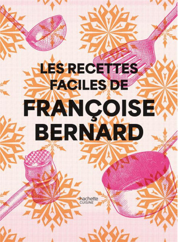 LES RECETTES FACILES DE FRANCOISE BERNARD - BERNARD FRANCOISE - HACHETTE