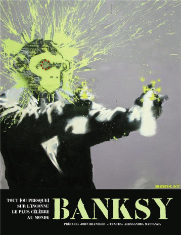 BANKSY - TOUT [OU PRESQUE] SUR L'INCONNU LE PLUS CELEBRE AU MONDE - MATTANZA ALESSANDRA - GALLIMARD