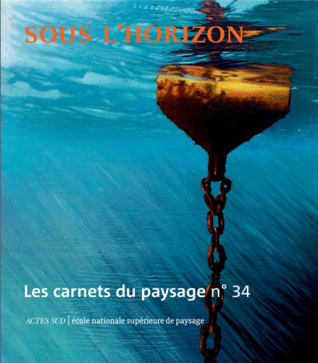 LES CARNETS DU PAYSAGE N  34 - SOUS L'HORIZON - ILLUSTRATIONS, COULEUR - COLLECTIF - ACTES SUD