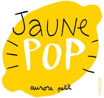 JAUNE POP - PETIT AURORE - MARTINIERE BL