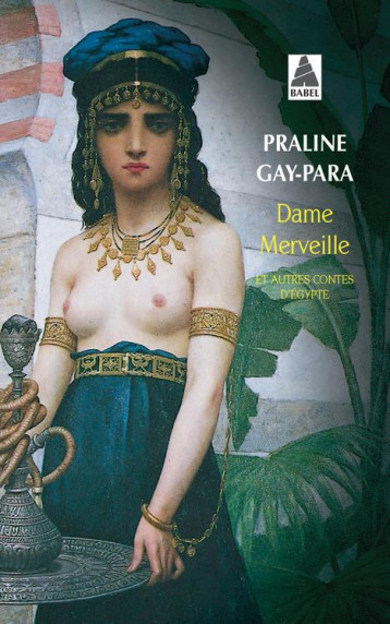 DAME MERVEILLE  -  ET AUTRES CONTES D'EGYPTE - GAY-PARA PRALINE - ACTES SUD