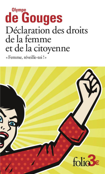 DECLARATION DES DROITS DE LA FEMME ET DE LA CITOYENNE ET AUTRES ECRITS : «FEMME, REVEILLE-TOI !» - GOUGES - GALLIMARD