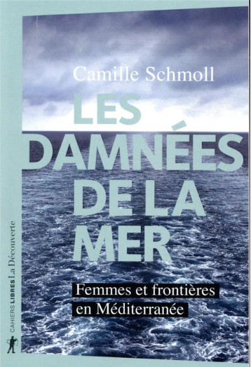 LES DAMNEES DE LA MER  -  FEMMES ET FRONTIERES EN MEDITERRANEE - SCHMOLL CAMILLE - LA DECOUVERTE