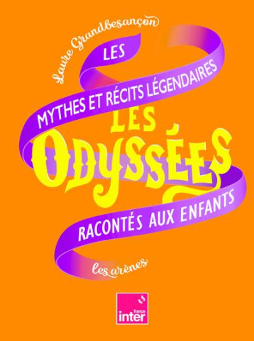 LES ODYSSEES TOME 2 : LES MYTHES ET RECITS LEGENDAIRES RACONTES AUX ENFANTS - GRANDBESANCON LAURE - ARENES