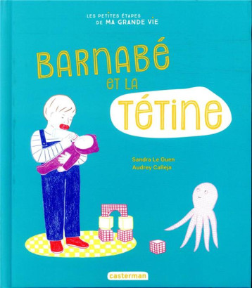 LES PETITES ETAPES DE MA GRANDE VIE - T02 - BARNABE ET SA TETINE - LEGUEN/CALLEJA - CASTERMAN