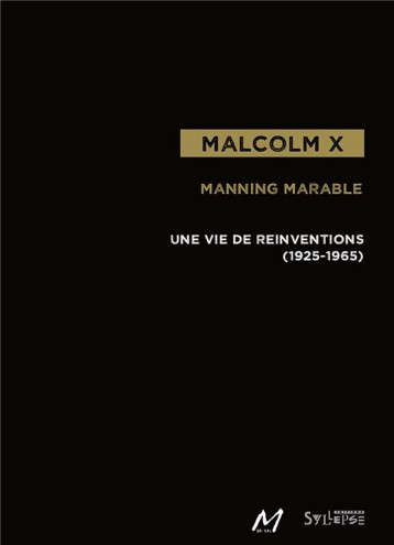 MALCOLM X - UNE VIE DE REINVENTIONS (1925-1965) - MARABLE MANNING - Syllepse