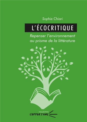 L'ECOCRITIQUE : REPENSER L'ENVIRONNEMENT AU PRISME DE LA LITTERATURE - CHIARI SOPHIE - PU CLERMONT