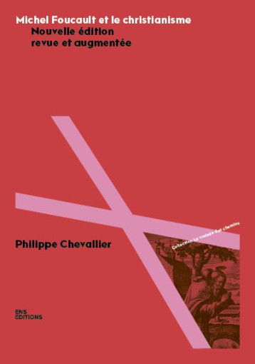 MICHEL FOUCAULT ET LE CHRISTIANISME - CHEVALLIER PHILIPPE - ENS LYON