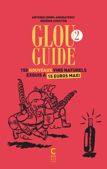 GLOU GUIDE 2 - 150 NOUVEAUX VINS NATURELS EXQUIS A 15 EUROS MAXI - IOMMI-AMUNATEGUI ANT - CAMBOURAKIS