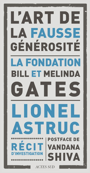 L'ART DE LA FAUSSE GENEROSITE - LA FONDATION BILL ET MELINDA GATES - ASTRUC LIONEL/GLOBAL - ACTES SUD