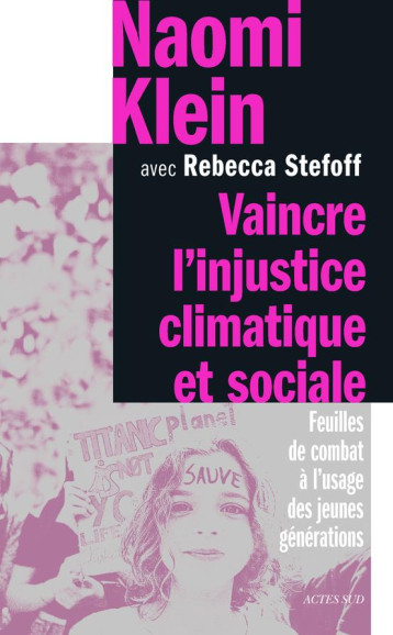 VAINCRE L'INJUSTICE CLIMATIQUE ET SOCIALE - FEUILLES DE COMBAT A L'USAGE DES JEUNES GENERATIONS - IL - KLEIN/STEFOFF - ACTES SUD