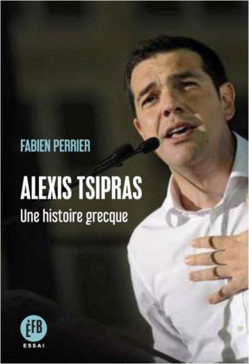 ALEXIS TSIPRAS - UNE HISTOIRE GRECQUE - PERRIER FABIEN - BOURIN