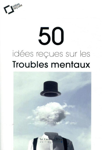 50 IDEES RECUES SUR LES TROUBLES MENTAUX - 2EME EDITION - COLLECTIF - CAVALIER BLEU