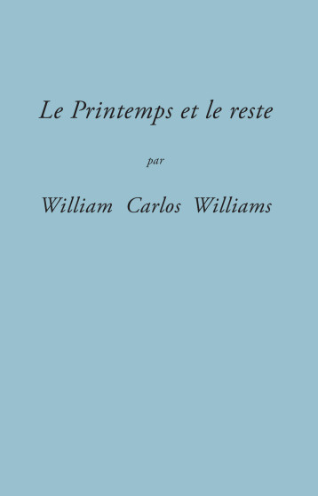 LE PRINTEMPS ET LE RESTE (NOUVELLE EDITION) - William Carlos Williams, Valérie Rouzeau - UNES