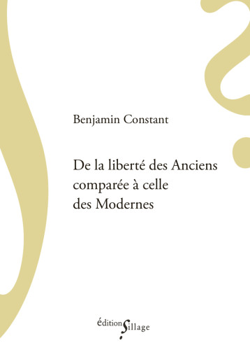 De la liberté des Anciens comparée à celle des Modernes - Constant Benjamin - SILLAGE