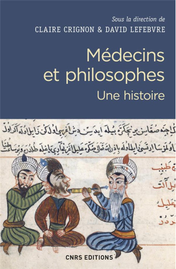 MEDECINS ET PHILOSOPHES. UNE HISTOIRE - CRIGNON CLAIRE - CNRS