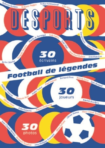 DESPORTS FOOTBALL DE LEGENDES, UNE HISTOIRE EUROPEENNE - 30 JOUEURS, 30 ECRIVAINS, 30 PHOTOS - COLLECTIF - Ed. du sous-sol