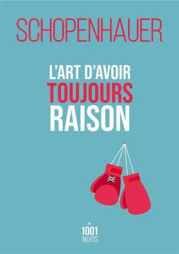 L'ART D'AVOIR TOUJOURS RAISON - SCHOPENHAUER/RAYMOND - 1001 NUITS