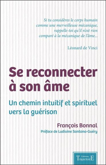 SE RECONNECTER A SON AME - UN CHEMIN INTUITIF ET SPIRITUEL VERS LA GUERISON - BONNAL FRANCOIS - TRAJECTOIRE