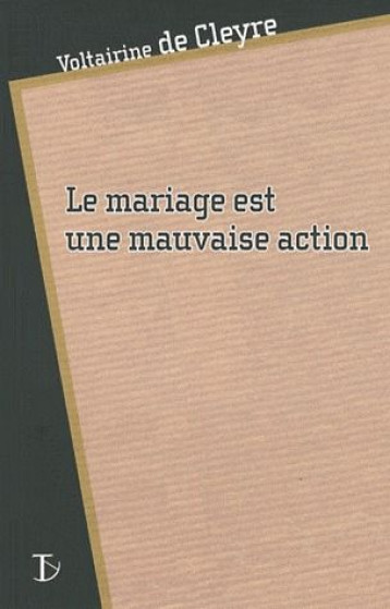 LE MARIAGE EST UNE MAUVAISE ACTION - CLEYRE (DE) VOLTAIRI - SEXTANT