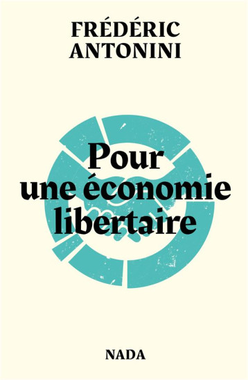 POUR UNE ECONOMIE LIBERTAIRE - ANTONINI FREDERIC - NADA