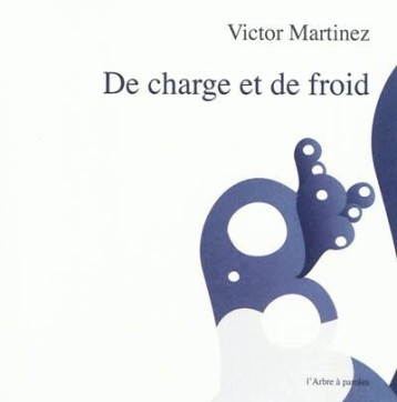 DE CHARGE ET DE FROID - VICTOR MARTINEZ - ARBRE A PAROLES