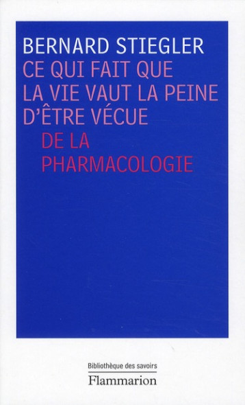 CE QUI FAIT QUE LA VIE VAUT LA PEINE D'ETRE VECUE - STIEGLER BERNARD - FLAMMARION